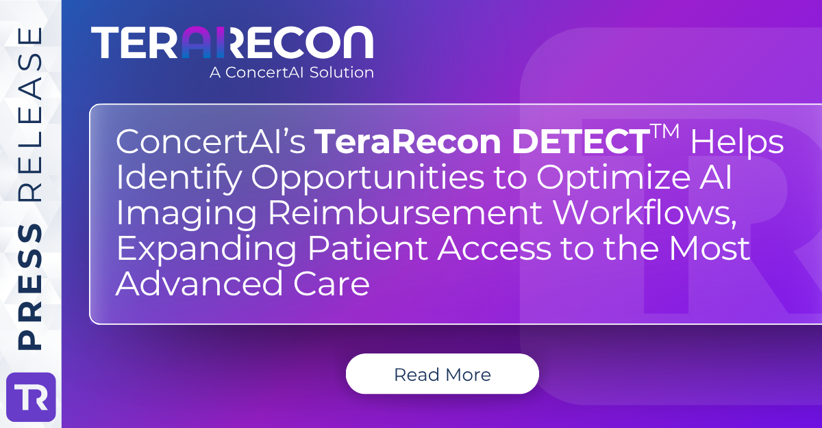 ConcertAI’s TeraRecon DETECT™ Helps Identify Opportunities to Optimize AI Imaging Reimbursement Workflows, Expanding Patient Access to the Most Advanced Care