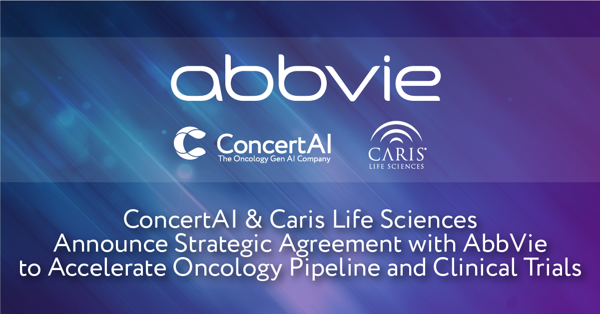 ConcertAI and Caris Life Sciences Announce Strategic Agreement with AbbVie to Accelerate Oncology Pipeline and Clinical Trials