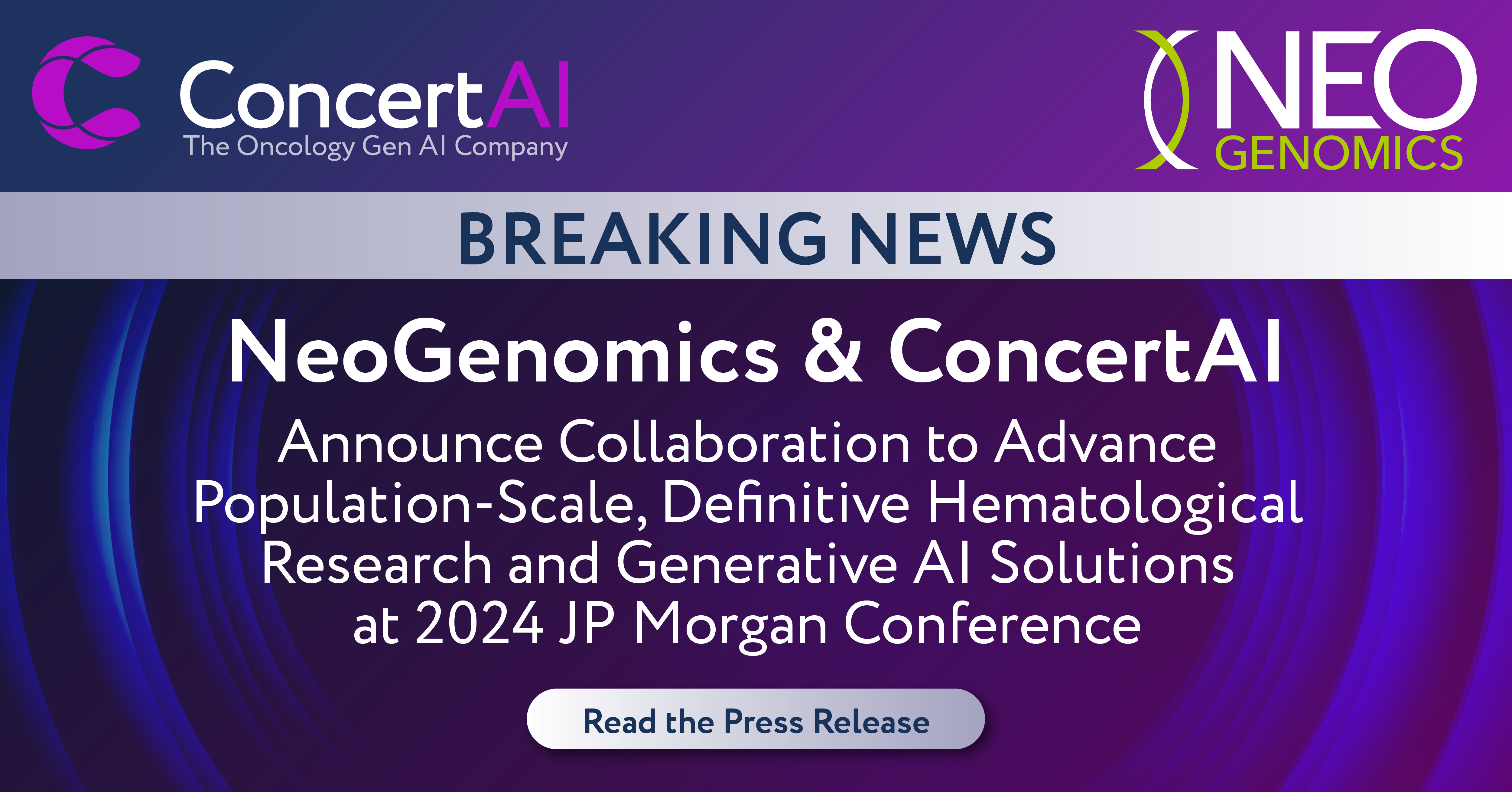 ConcertAI & NeoGenomics Announce Collaboration to Advance Population-Scale, Definitive Hematological Research & Generative AI Solutions at 2024 JP Morgan Conference